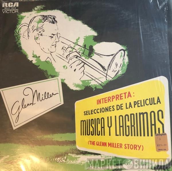  Glenn Miller  - Interpreta: Selecciones de la Pelicula Musica y Lagrimas (The Glenn Miller Story)