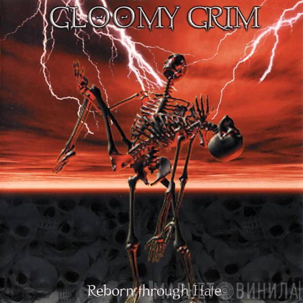 Gloomy Grim - Reborn Through Hate
