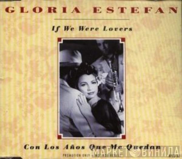Gloria Estefan  - If We Were Lovers / Con Los Años Que Me Quedan