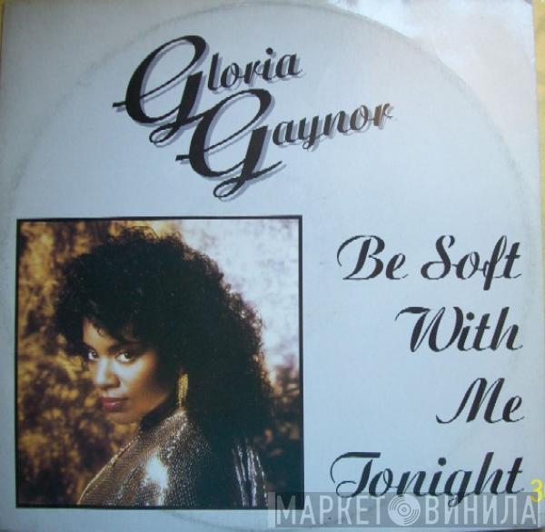 Gloria Gaynor - Be Soft With Me Tonight