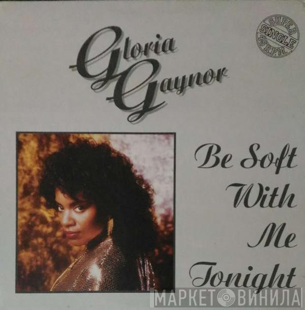 Gloria Gaynor - Be Soft With Me Tonight