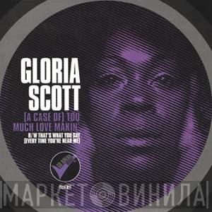Gloria Scott - (A Case Of) Too Much Love Makin' / That's What You Say (Everytime You're Near Me)