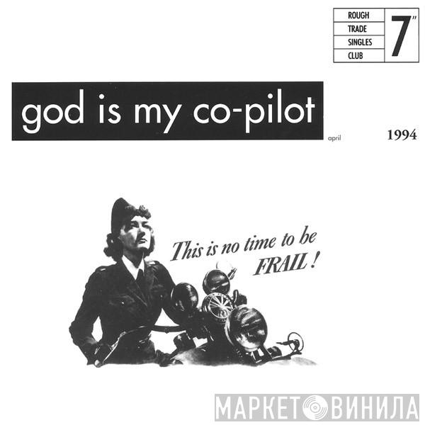 God Is My Co-Pilot - This Is No Time To Be Frail!