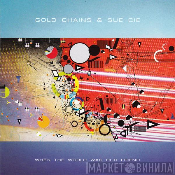 Gold Chains, Sue Cie - When The World Was Our Friend