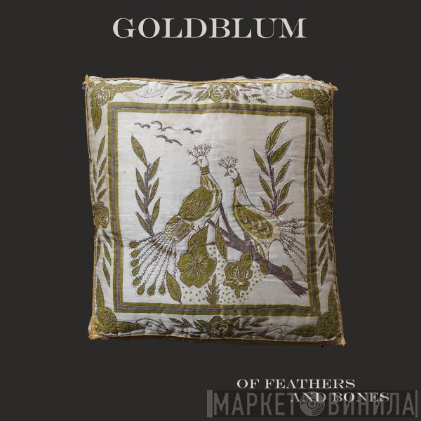 Goldblum  - Of Feathers And Bones