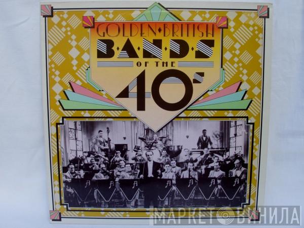  - Golden British Bands Of The 40's