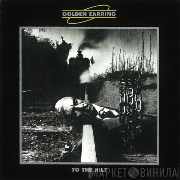 Golden Earring - To The Hilt