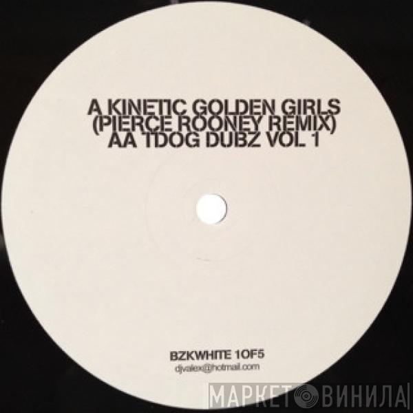 Golden Girls, Tdog - Kinetic / Dubz Vol 1