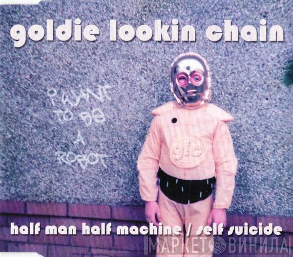 Goldie Lookin Chain - Half Man Half Machine / Self Suicide