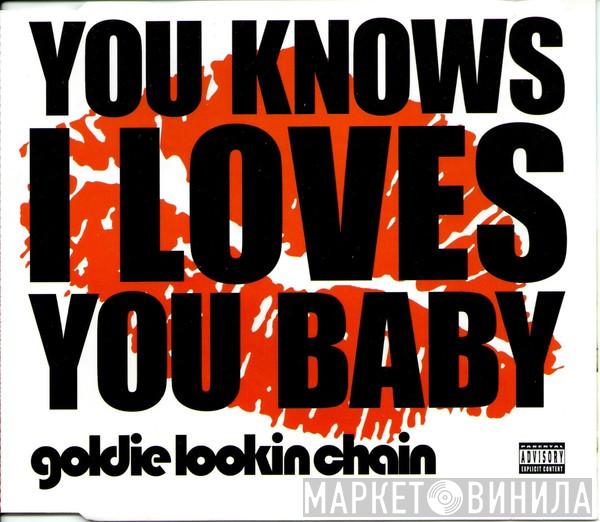 Goldie Lookin Chain - You Knows I Loves You