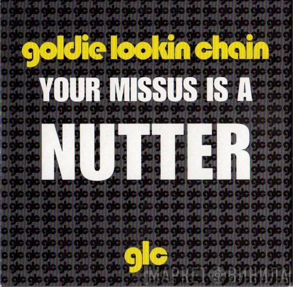 Goldie Lookin Chain - Your Missus Is A Nutter