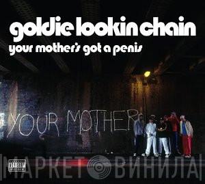 Goldie Lookin Chain - Your Mother's Got A Penis