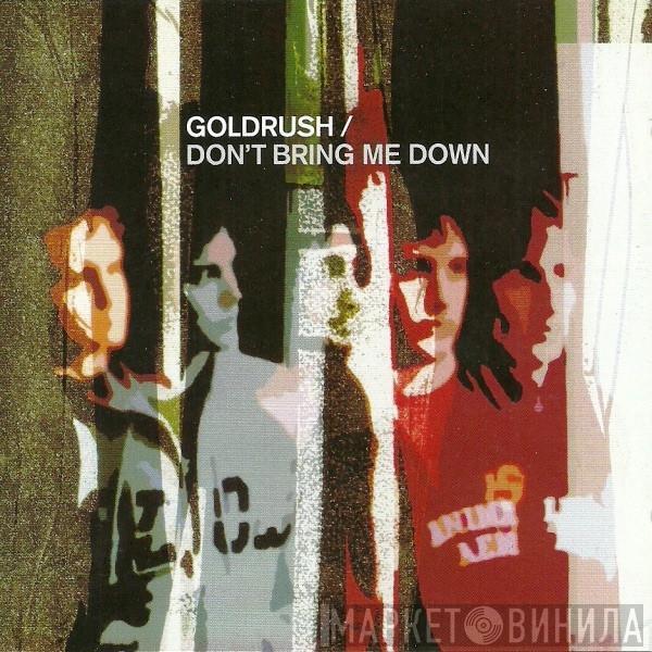 Goldrush  - Don't Bring Me Down