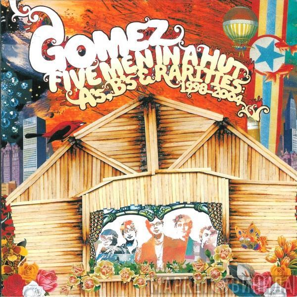 Gomez - Five Men In A Hut (A's, B's, & Rarities: 1998-2004)