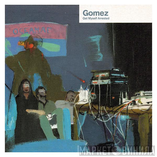 Gomez - Get Myself Arrested