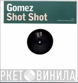 Gomez - Shot Shot