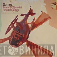Gomez - Sound Of Sounds / Ping One Down