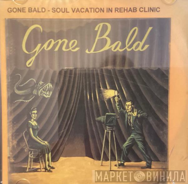 Gone Bald - Soul Vacation In Rehab Clinic