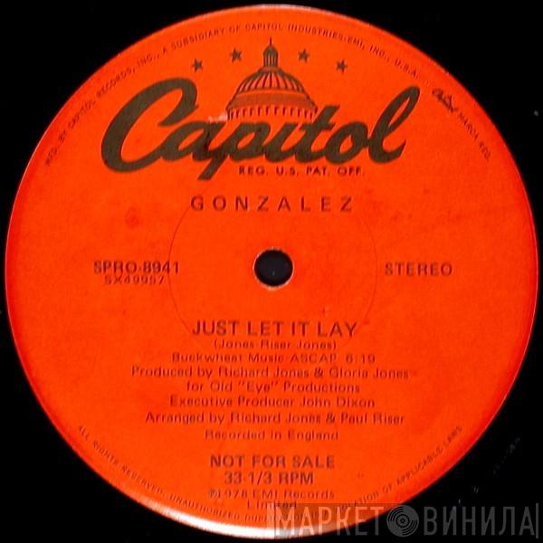 Gonzalez - Just Let It Lay / Haven't Stopped Dancing Yet