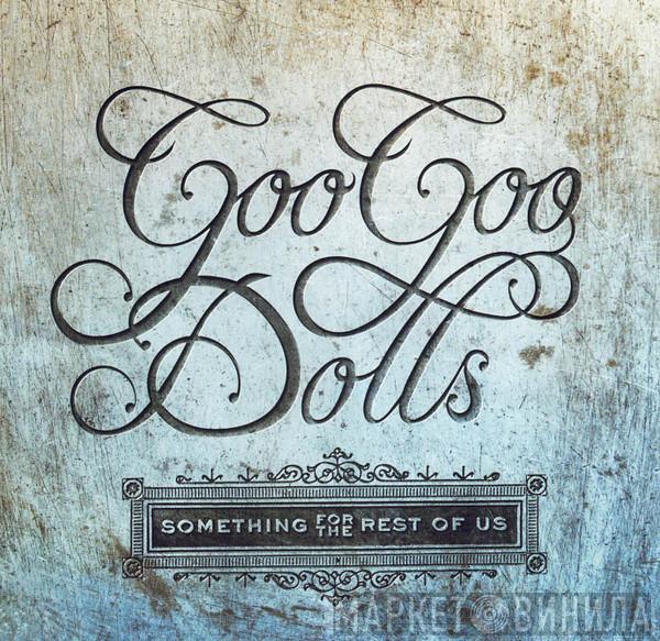  Goo Goo Dolls  - Something For The Rest Of Us