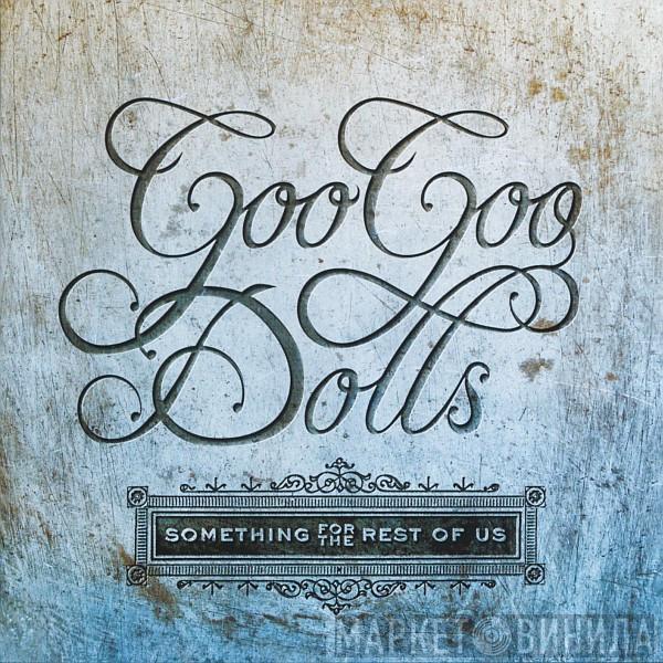  Goo Goo Dolls  - Something For The Rest Of Us