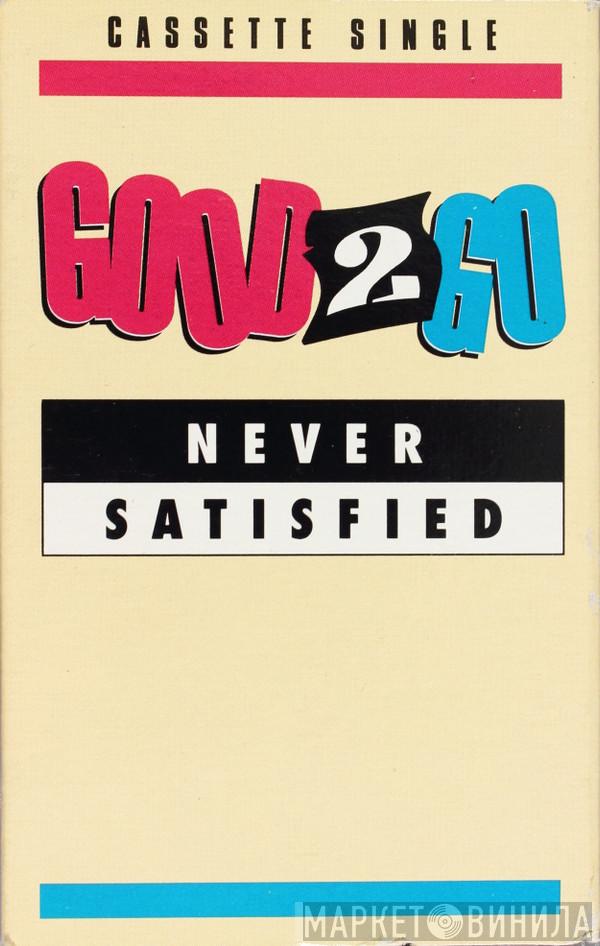  Good 2 Go  - Never Satisfied