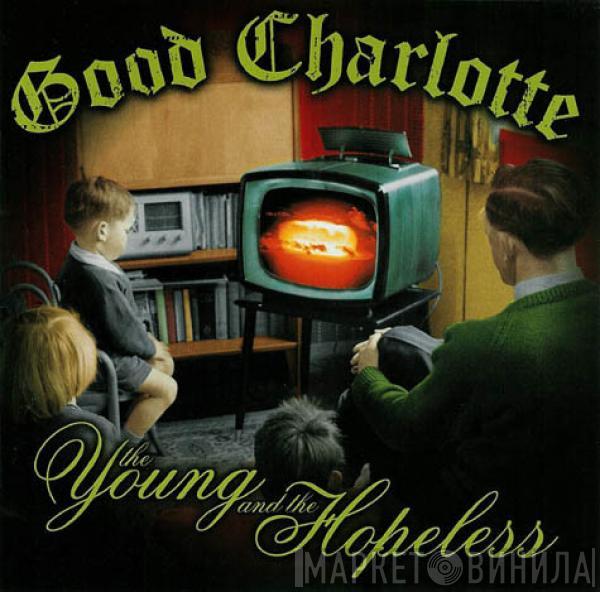  Good Charlotte  - The Young And The Hopeless