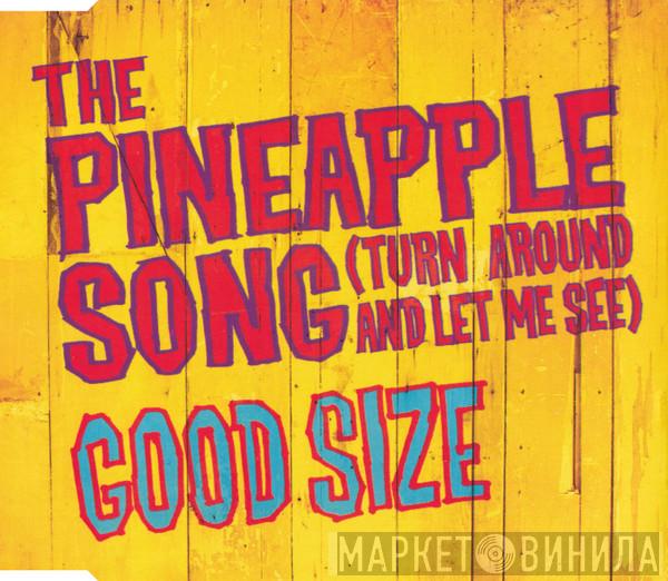 Good Size - The Pineapple Song (Turn Around And Let Me See)