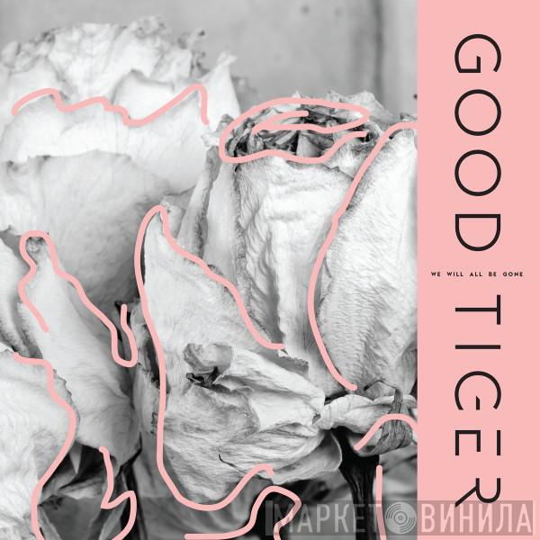 Good Tiger - We Will All Be Gone