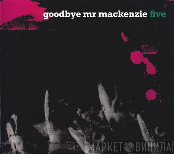Goodbye Mr. Mackenzie - Five