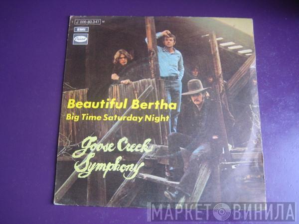 Goose Creek Symphony  - Beautiful Bertha / Big Time Saturday Night