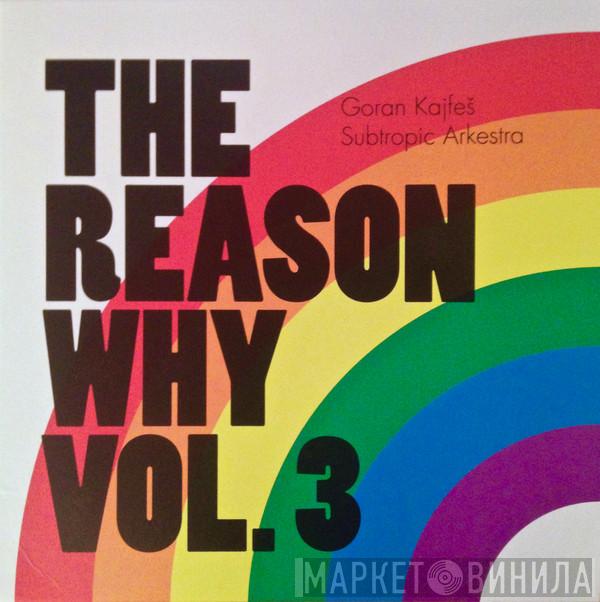 Goran Kajfeš Subtropic Arkestra - The Reason Why Vol. 3