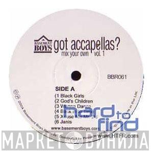  - Got Accapellas? (Mix Your Own Vol. 1)
