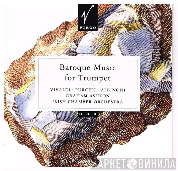 Graham Ashton, Irish Chamber Orchestra, Antonio Vivaldi, Henry Purcell, Tomaso Albinoni - Baroque Music For Trumpet
