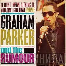 Graham Parker And The Rumour - It Don't Mean A Thing If You Ain't Got That Swing