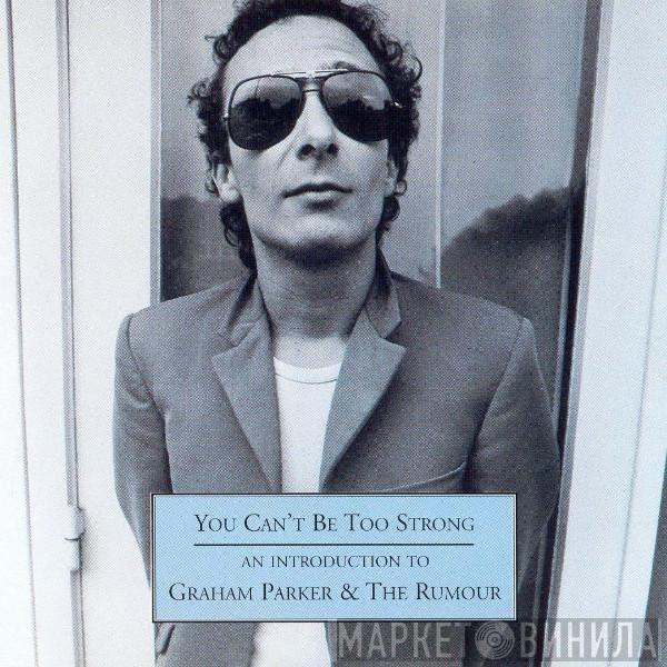 Graham Parker And The Rumour - You Can't Be Too Strong - An Introduction To Graham Parker & The Rumour