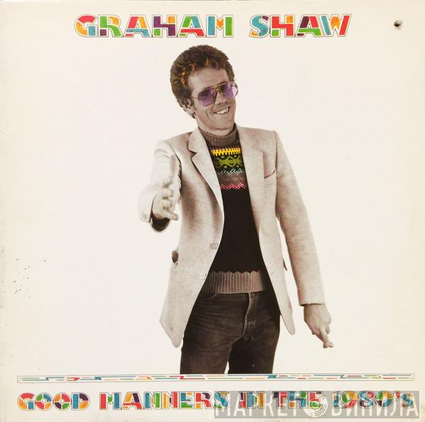 Graham Shaw - Good Manners In The 1980's