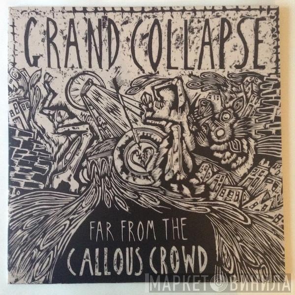 Grand Collapse - Far From The Callous Crowd