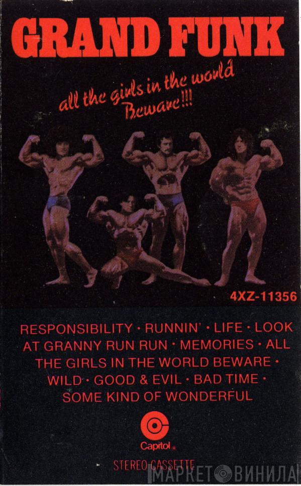  Grand Funk Railroad  - All The Girls In The World Beware !!!