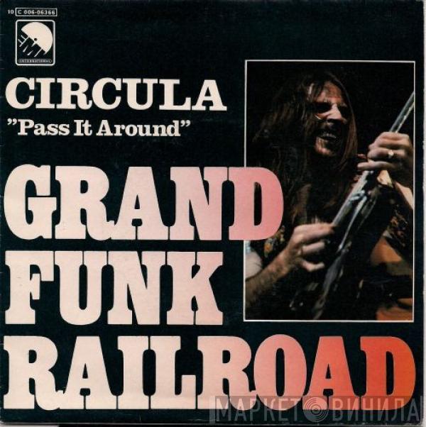 Grand Funk Railroad - Circula = Pass It Around