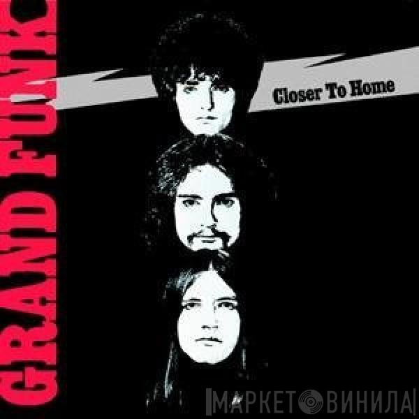 Grand Funk Railroad - Closer To Home