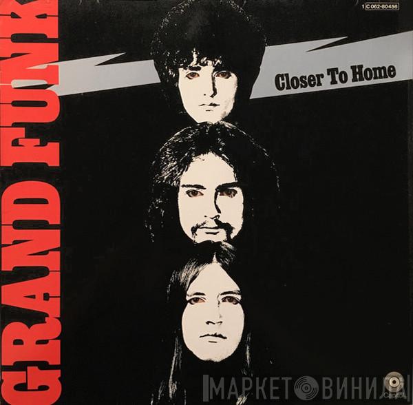  Grand Funk Railroad  - Closer To Home