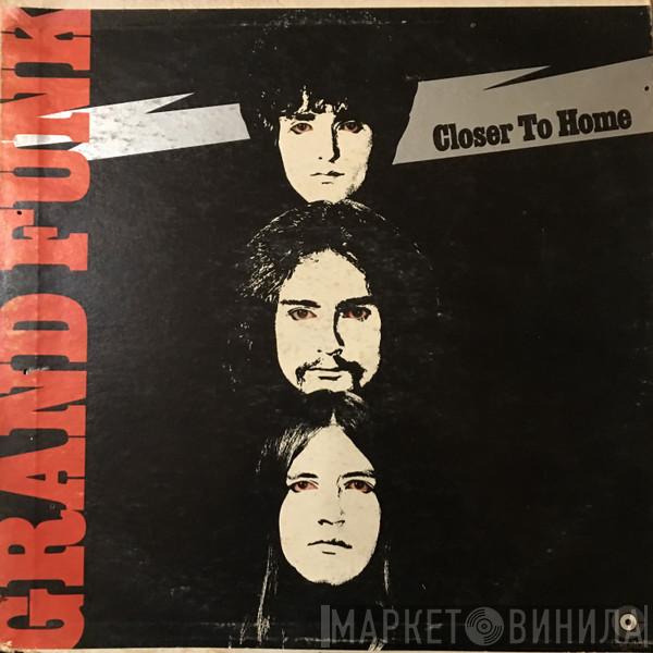  Grand Funk Railroad  - Closer To Home