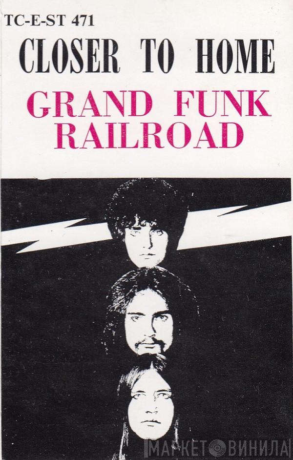  Grand Funk Railroad  - Closer To Home