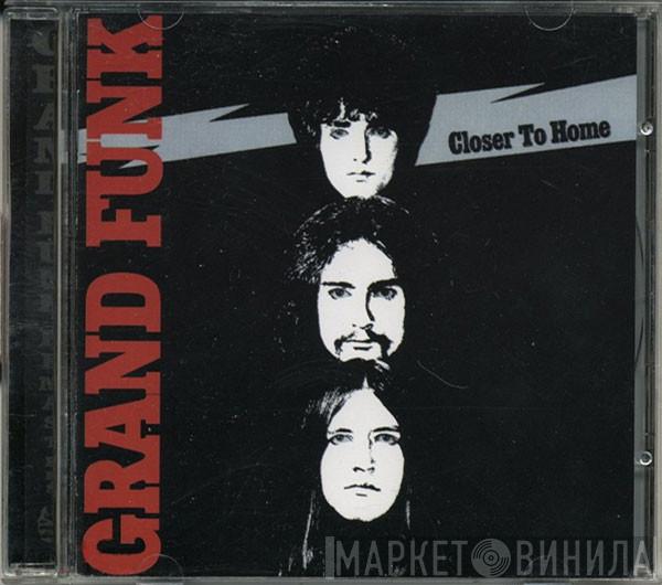  Grand Funk Railroad  - Closer To Home