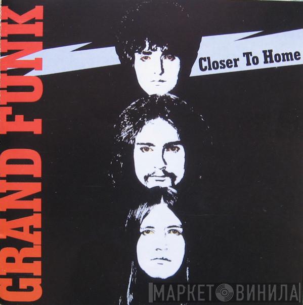  Grand Funk Railroad  - Closer To Home