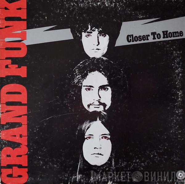  Grand Funk Railroad  - Closer To Home
