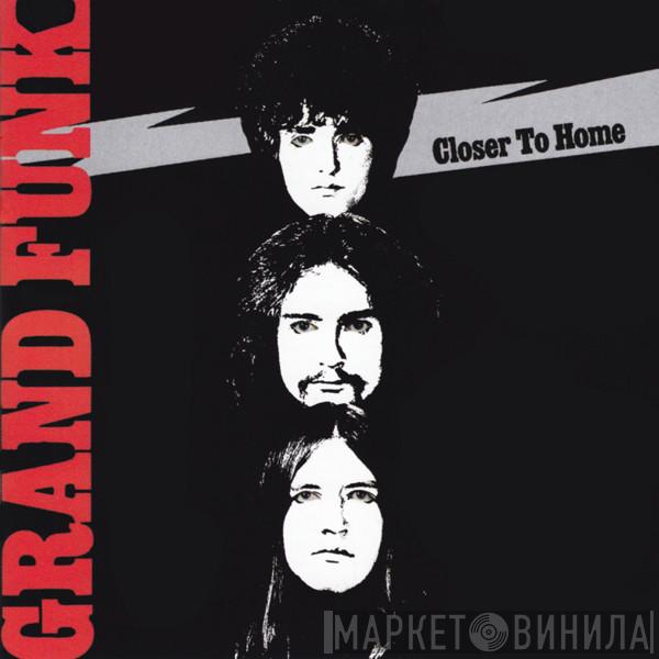  Grand Funk Railroad  - Closer To Home
