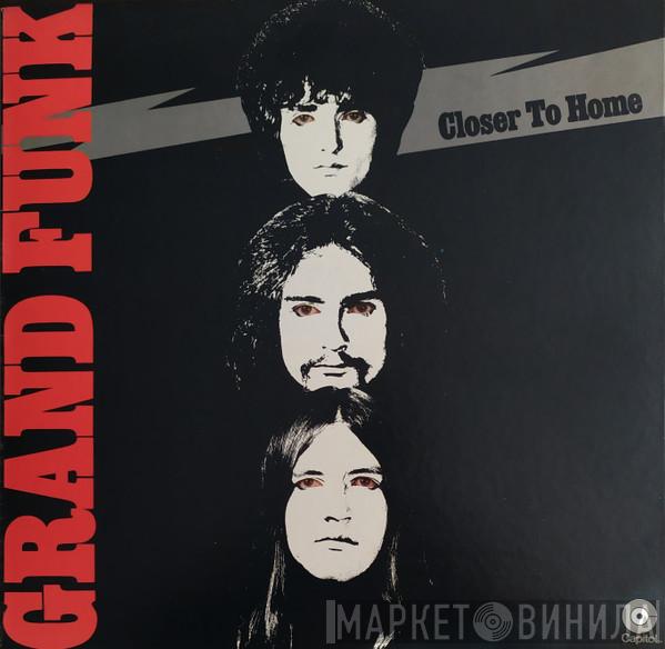  Grand Funk Railroad  - Closer To Home