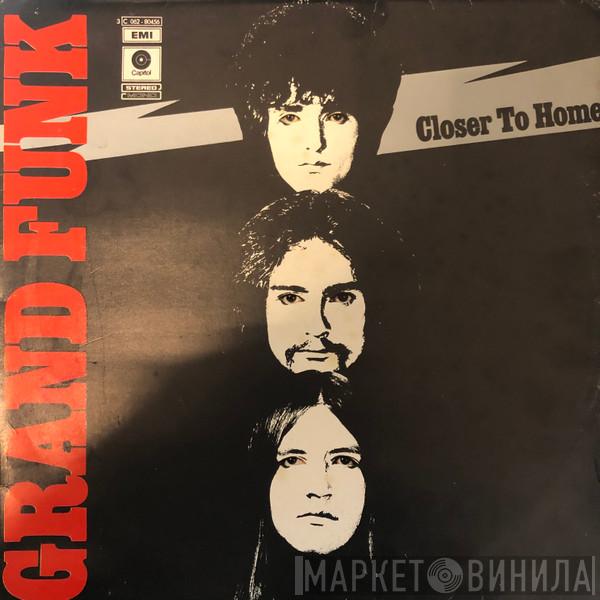  Grand Funk Railroad  - Closer To Home